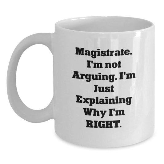 Funny Magistrate Gifts from Friends - White Coffee Mug for Christmas Unique Gifts, 'I'm Not Arguing I'm Just Explaining Why I'm Right' - The Buy Boom