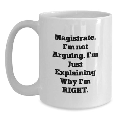 Funny Magistrate Gifts from Friends - White Coffee Mug for Christmas Unique Gifts, 'I'm Not Arguing I'm Just Explaining Why I'm Right' - The Buy Boom