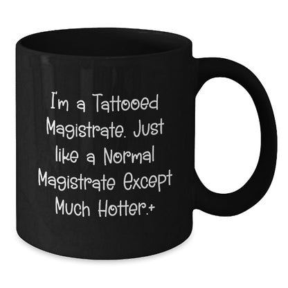 Funny Magistrate Gifts - I'm A Tattooed Magistrate... Black Coffee Mug for Birthday, Gifts from Friends to Coworkers - The Buy Boom