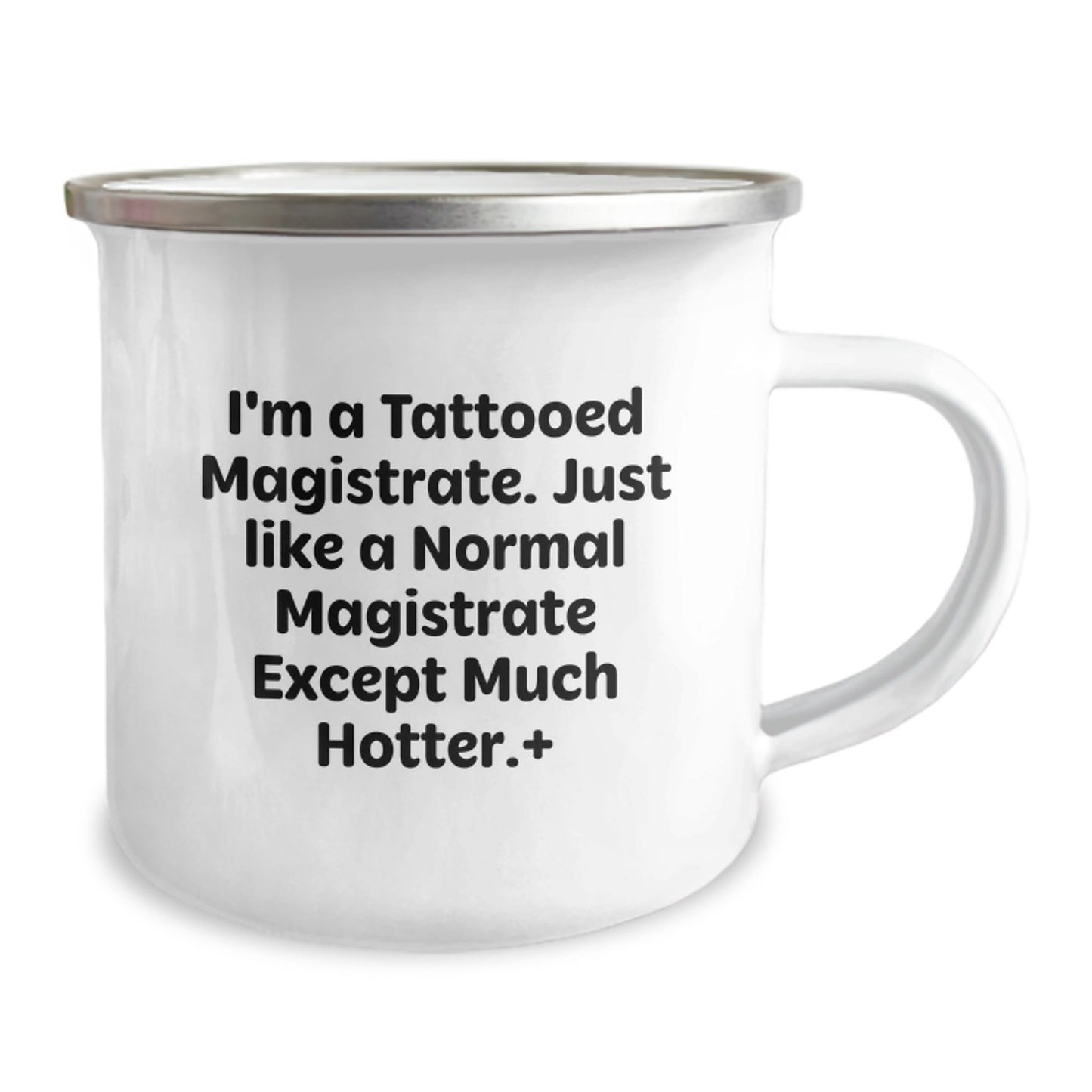 Funny Magistrate Gifts, I'm A Tattooed Magistrate. Just Like A Normal Magistrate Except Much Hotter.+, 12 oz Camping Mug for Birthday - The Buy Boom