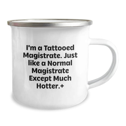 Funny Magistrate Gifts, I'm A Tattooed Magistrate. Just Like A Normal Magistrate Except Much Hotter.+, 12 oz Camping Mug for Birthday - The Buy Boom