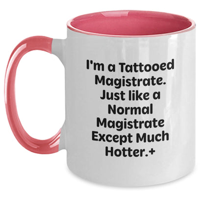 Funny Magistrate Gifts, I'm A Tattooed Magistrate. Just Like A Normal Magistrate Except Much Hotter., Two Tone Coffee Mug Birthday Unique Gifts from Friends to Magistrate - The Buy Boom