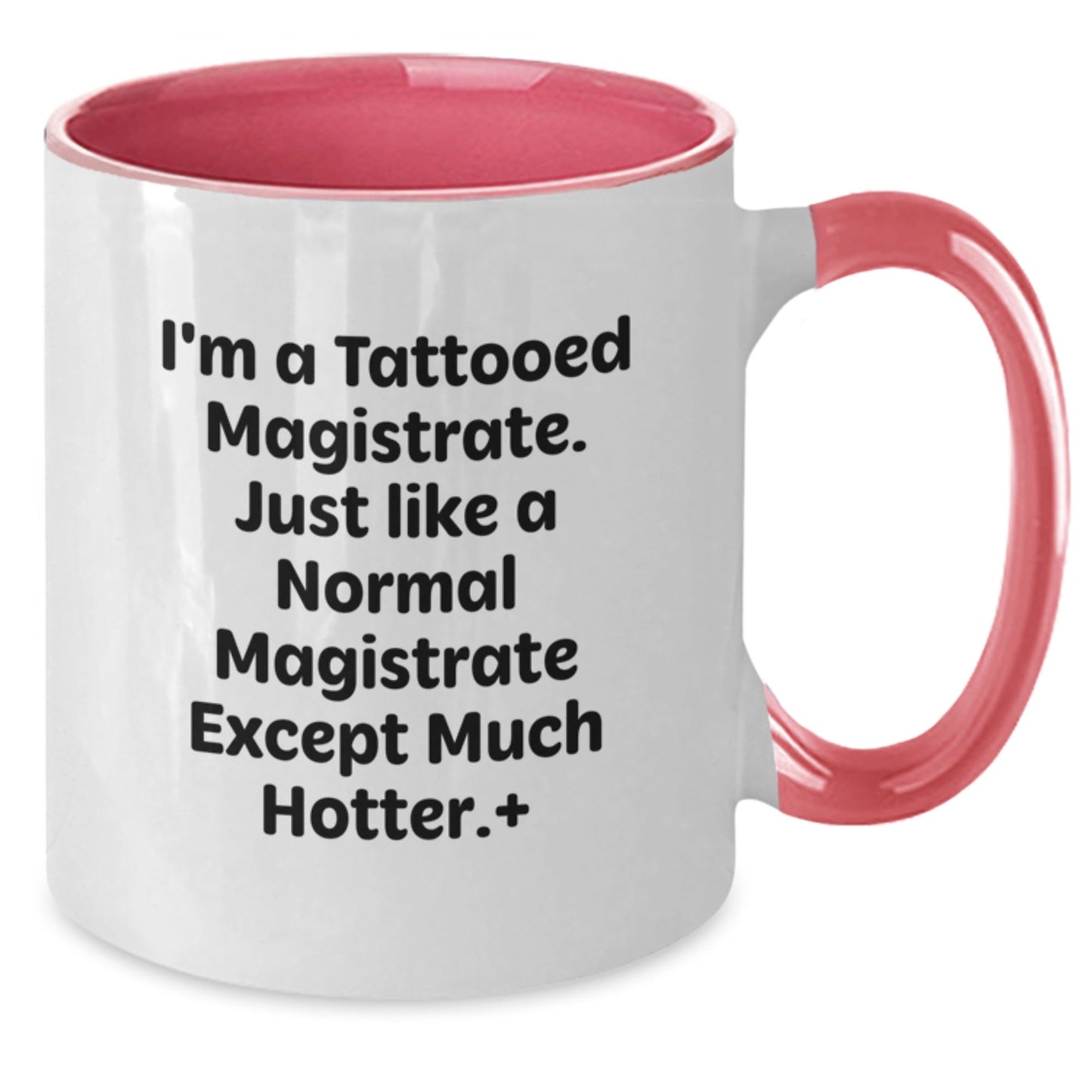 Funny Magistrate Gifts, I'm A Tattooed Magistrate. Just Like A Normal Magistrate Except Much Hotter., Two Tone Coffee Mug Birthday Unique Gifts from Friends to Magistrate - The Buy Boom