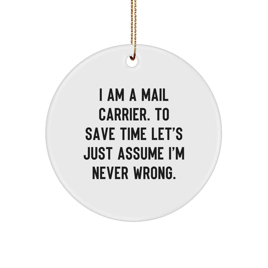 Funny Mail Carrier Christmas Unique Gifts from Friends, Gifts for Mail Carrier, Circle Ornament with I'm Never Wrong Quote - The Buy Boom