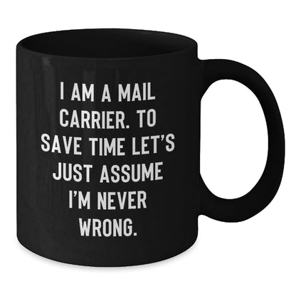 Funny Mail Carrier Gifts for Men, 'I Am A Mail Carrier. To Save Time Let's Just Assume I'm Never Wrong.' Black Coffee Mugs for Christmas Unique Gifts from Family - The Buy Boom