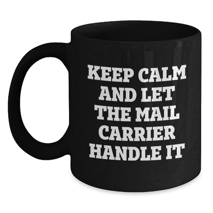Funny Mail Carrier Gifts from Friends for Birthday - Keep Calm and Let the Mail Carrier Handle It - Black Coffee Mug, 11oz or 15oz, Ceramic, Microwave and Dishwasher Safe - The Buy Boom