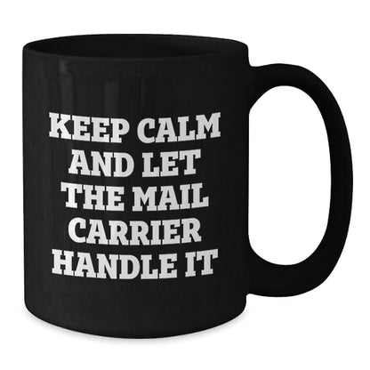 Funny Mail Carrier Gifts from Friends for Birthday - Keep Calm and Let the Mail Carrier Handle It - Black Coffee Mug, 11oz or 15oz, Ceramic, Microwave and Dishwasher Safe - The Buy Boom