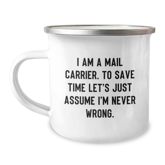 Funny Mail Carrier Gifts from Friends Gifts for Mail Carrier Camping Mug - 'I Am A Mail Carrier. To Save Time Let's Just Assume I'm Never Wrong. Christmas Unique Gifts for Men - The Buy Boom