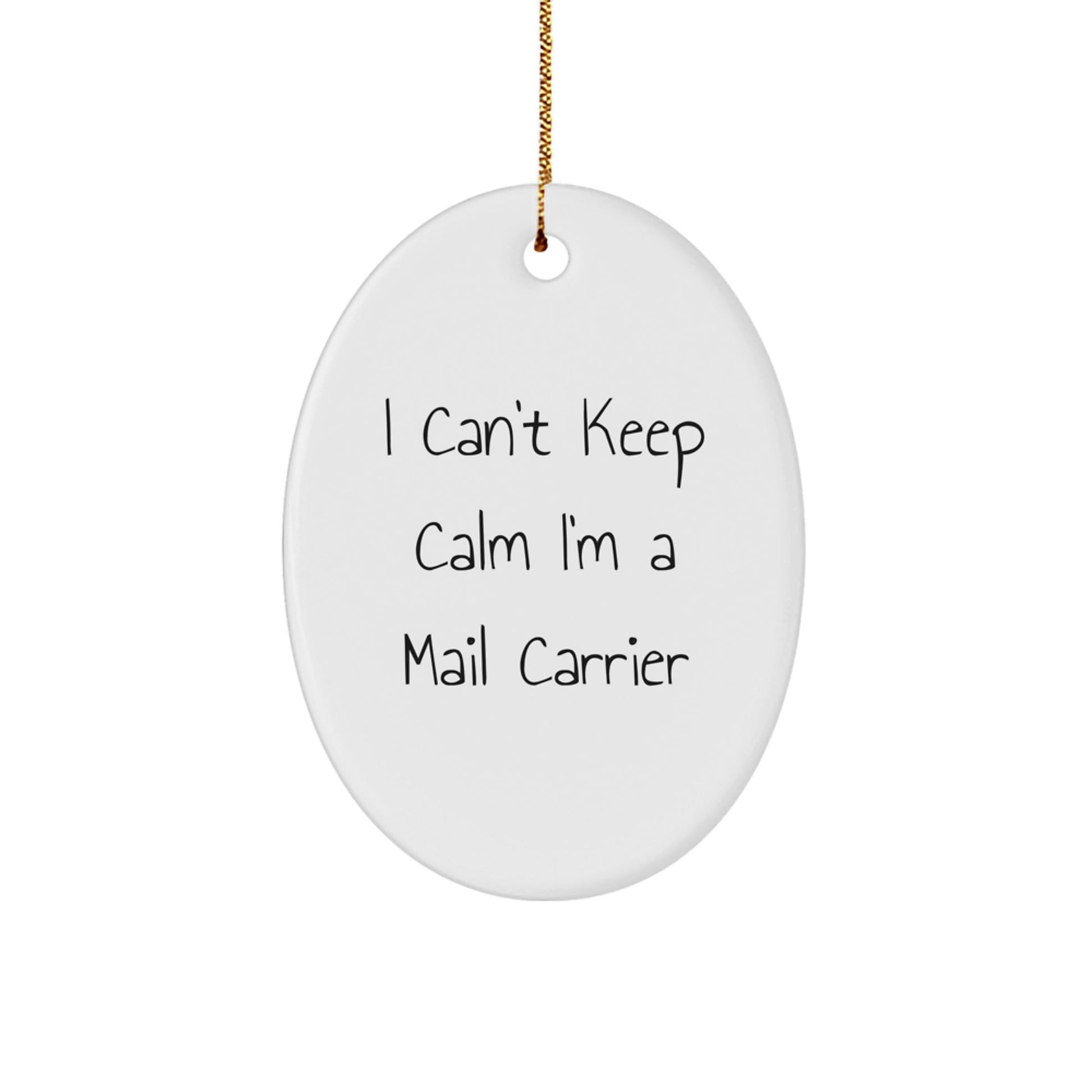 Funny Mail Carrier Gifts from Friends to Family - Oval Ornament 'I Can't Keep Calm I'm A Mail Carrier' for Christmas - The Buy Boom