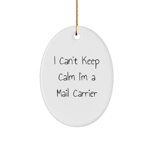 Funny Mail Carrier Gifts from Friends to Family - Oval Ornament 'I Can't Keep Calm I'm A Mail Carrier' for Christmas - The Buy Boom