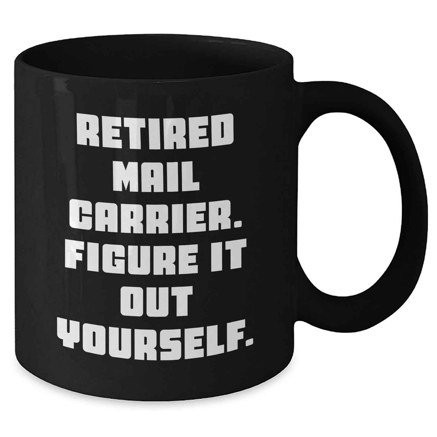 Funny Mail Carrier Gifts from Friends to Men - 'Retired Mail Carrier. Figure It Out Yourself.' Black Coffee Mug for Graduation - The Buy Boom