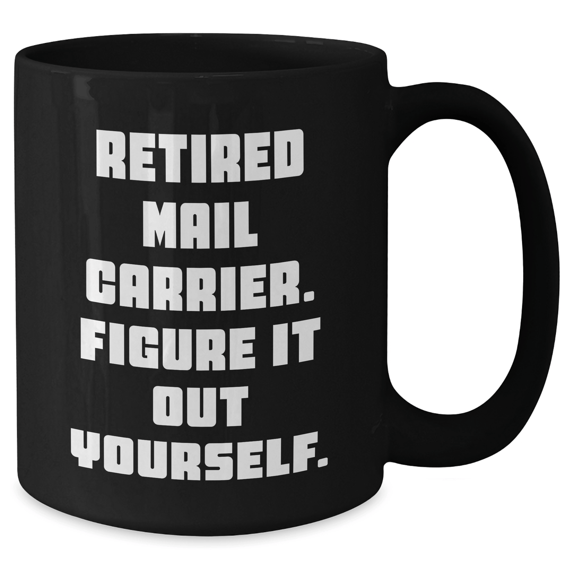 Funny Mail Carrier Gifts from Friends to Men - 'Retired Mail Carrier. Figure It Out Yourself.' Black Coffee Mug for Graduation - The Buy Boom