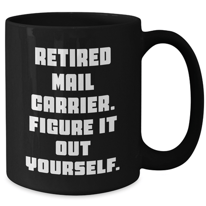 Funny Mail Carrier Gifts from Friends to Men - 'Retired Mail Carrier. Figure It Out Yourself.' Black Coffee Mug for Graduation - The Buy Boom