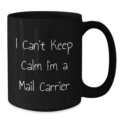 Funny Mail Carrier Gifts, I Can't Keep Calm I'm A Mail Carrier Black Coffee Mug, Birthday Unique Gifts from Friends to Family - The Buy Boom