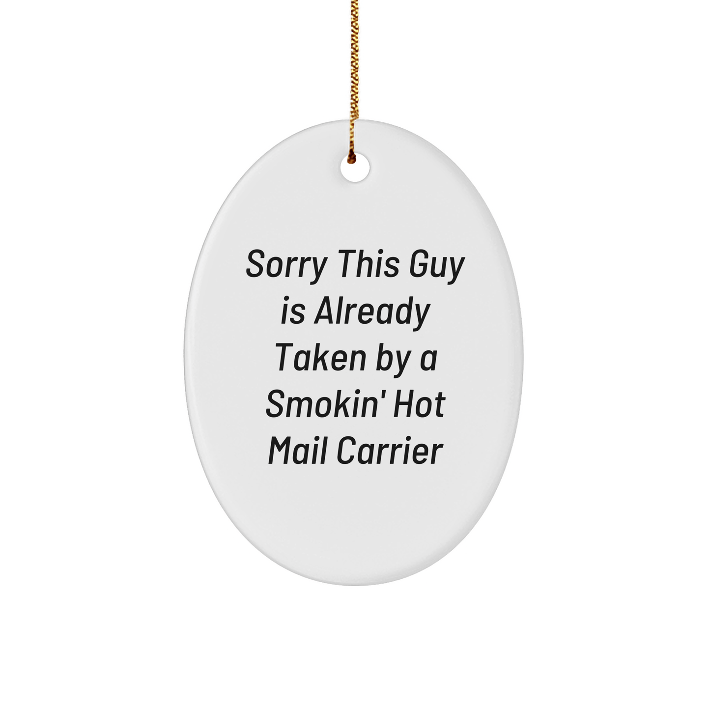 Funny Mail Carrier Gifts, Oval Ornament for Women, Gifts from Friends, Gifts for Mail Carrier at Christmas, Sorry This Guy Is Already Taken By A Smokin' Hot Mail Carrier - The Buy Boom