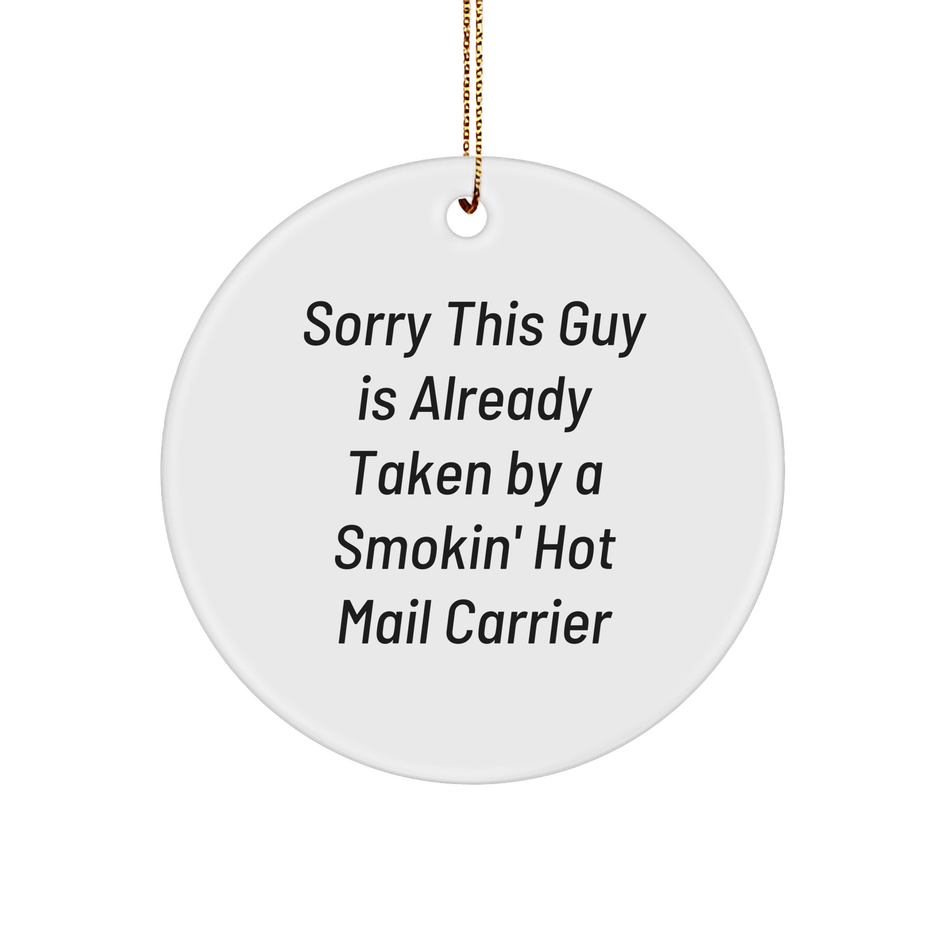 Funny Mail Carrier Gifts, 'Sorry This Guy Is Already Taken By A Smokin' Hot Mail Carrier' Circle Ornament for Christmas, Gifts from Friends, Family, or Coworkers - The Buy Boom