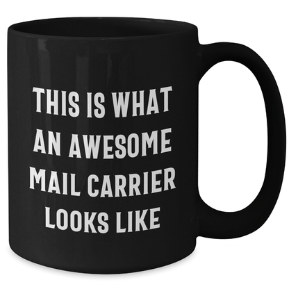 Funny Mail Carrier Quotes Black Coffee Mug Gifts from Men to Awesome Mail Carrier for Father's Day, This Is What An Awesome Mail Carrier Looks Like, Mail Carrier Appreciation Gift - The Buy Boom