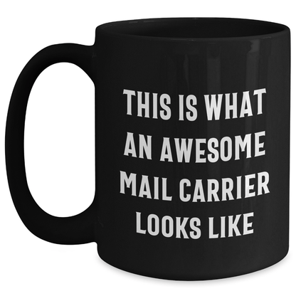 Funny Mail Carrier Quotes Black Coffee Mug Gifts from Men to Awesome Mail Carrier for Father's Day, This Is What An Awesome Mail Carrier Looks Like, Mail Carrier Appreciation Gift - The Buy Boom