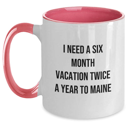 Funny Maine Gifts for Birthday Friends and Family - I Need A Six Month Vacation Twice A Year To Maine Two Tone Coffee Mug, Gifts from Friends and Family to Maine Lovers - The Buy Boom