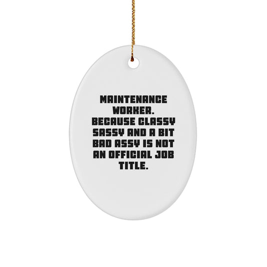 Funny Maintenance Worker Gifts from Friends, Oval Ornament for Christmas Unique Gifts, Classy Sassy And A Bit Fearlessy Is Not An Official Job Title - The Buy Boom