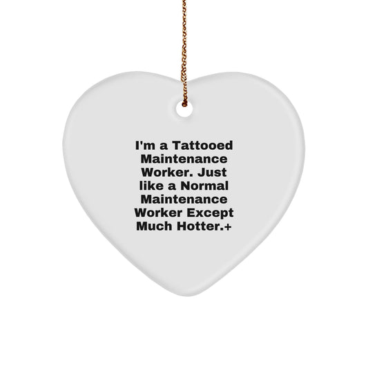 Funny Maintenance Worker Gifts - Heart Ornament for Men - I'm A Tattooed Maintenance Worker, Just Like A Normal One Except Much Hotter Christmas Unique Gifts from Friends - The Buy Boom
