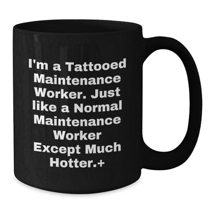 Funny Maintenance Worker Humor Gifts from Men to Maintenance Worker Friends - Christmas Unique Mugs for Maintenance Worker Men - I'm A Tattooed Maintenance Worker Meme - The Buy Boom