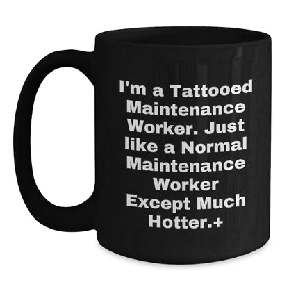 Funny Maintenance Worker Humor Gifts from Men to Maintenance Worker Friends - Christmas Unique Mugs for Maintenance Worker Men - I'm A Tattooed Maintenance Worker Meme - The Buy Boom