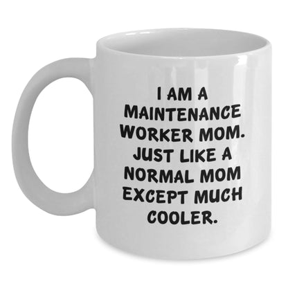 Funny Maintenance Worker Mom Gifts from Friends to Family - White Coffee Mug, I Am A Maintenance Worker Mom. Just Like A Normal Mom Except Much Cooler. - The Buy Boom