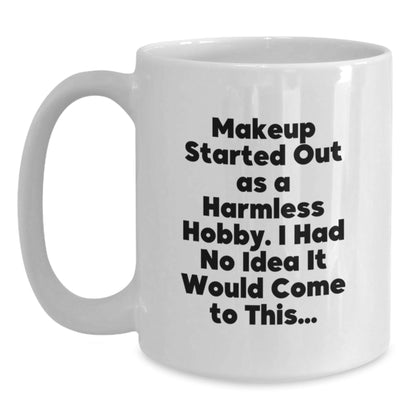 Funny Makeup Quotes Gifts for Makeup Lovers from Friends, 'Makeup Started Out As A Harmless Hobby. I Had No Idea It Would Come To This...' on White Coffee Mug for Graduation - The Buy Boom