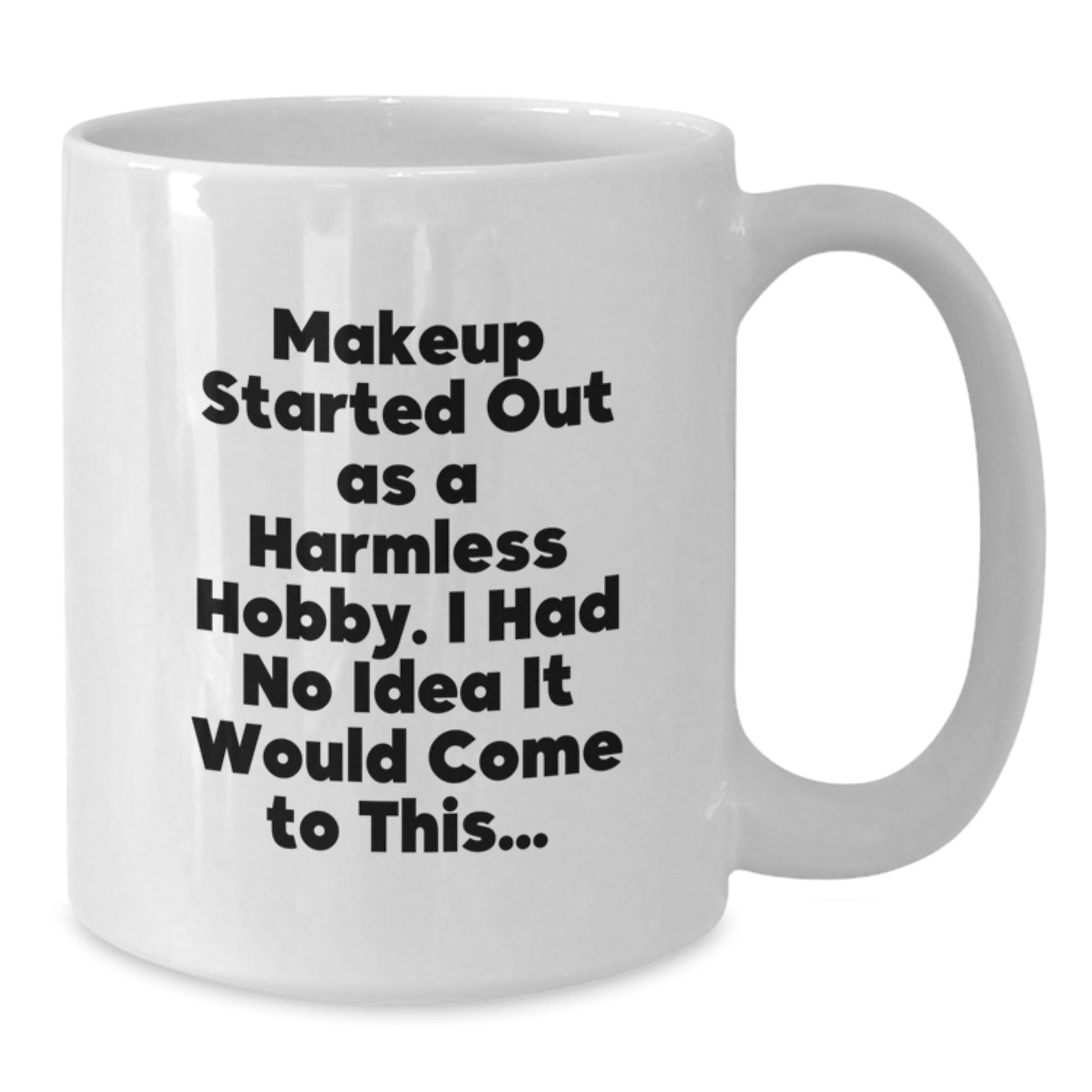 Funny Makeup Quotes Gifts for Makeup Lovers from Friends, 'Makeup Started Out As A Harmless Hobby. I Had No Idea It Would Come To This...' on White Coffee Mug for Graduation - The Buy Boom