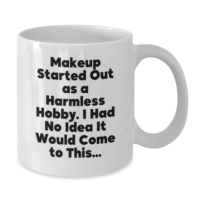 Funny Makeup Quotes Gifts for Makeup Lovers from Friends, 'Makeup Started Out As A Harmless Hobby. I Had No Idea It Would Come To This...' on White Coffee Mug for Graduation - The Buy Boom