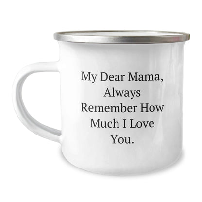 Funny Mama Gifts, My Dear Mama, Always Remember How Much I Love You. - 12 oz Camping Mug, Gifts from Family to Mama, Birthday Unique Gifts - The Buy Boom