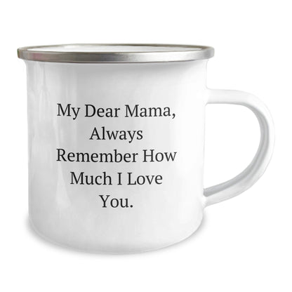 Funny Mama Gifts, My Dear Mama, Always Remember How Much I Love You. - 12 oz Camping Mug, Gifts from Family to Mama, Birthday Unique Gifts - The Buy Boom