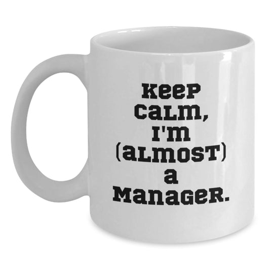 Funny Manager Gifts for Him from Friends - White Coffee Mug with Quote 'Keep Calm, I'm (almost) A Manager.' for Graduation - The Buy Boom