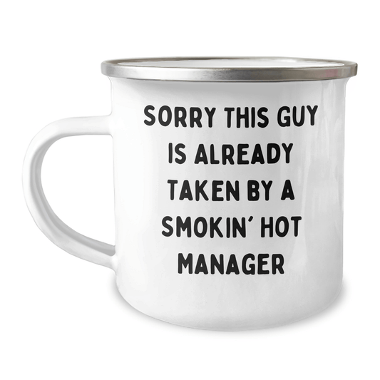 Funny Manager Gifts from Friends, Coworkers, or Family - 'Sorry This Guy Is Already Taken By A Smokin' Hot Manager' Printed on 12 oz Camping Mug - The Buy Boom