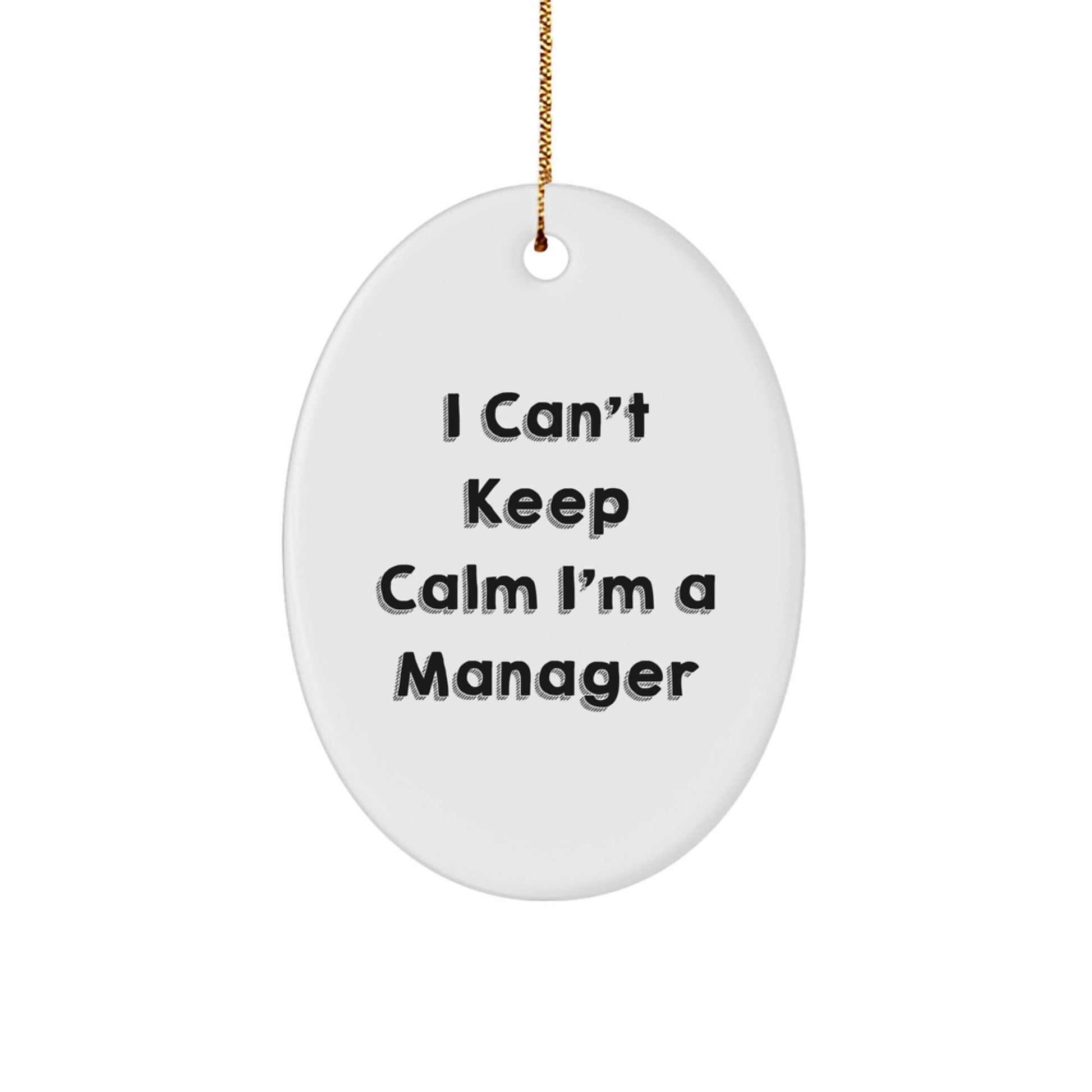 Funny Manager Gifts from Friends, 'I Can't Keep Calm I'm A Manager' Oval Ornament for Christmas Unique Gifts for Men - The Buy Boom