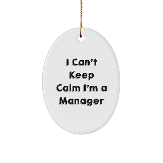 Funny Manager Gifts from Friends, 'I Can't Keep Calm I'm A Manager' Oval Ornament for Christmas Unique Gifts for Men - The Buy Boom