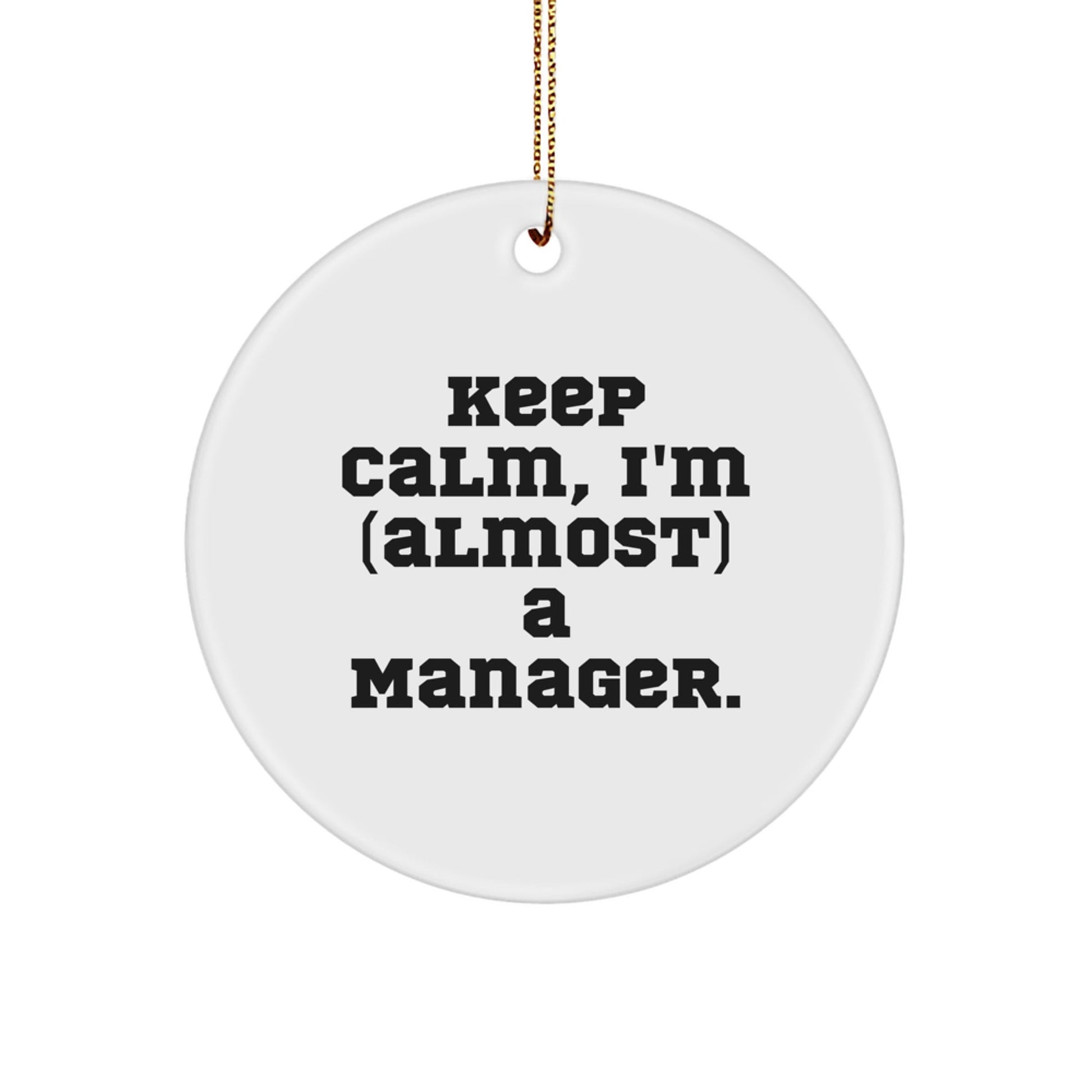 Funny Manager Gifts from Friends - 'Keep Calm, I'm (almost) A Manager.' Circle Ornament for Christmas - The Buy Boom