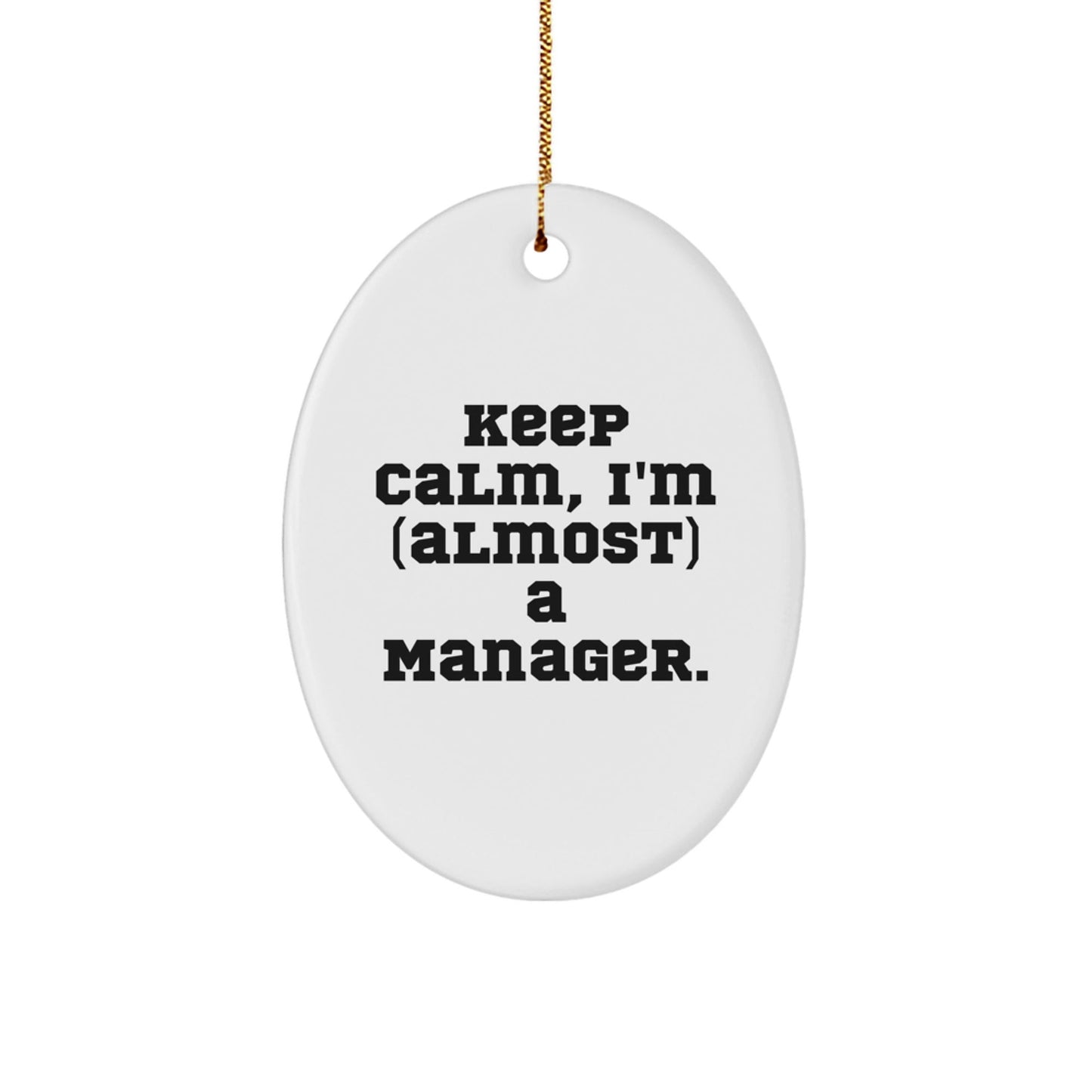 Funny Manager Gifts from Friends, Unique Oval Ornament for Christmas 'Keep Calm, I'm (almost) A Manager.' - The Buy Boom