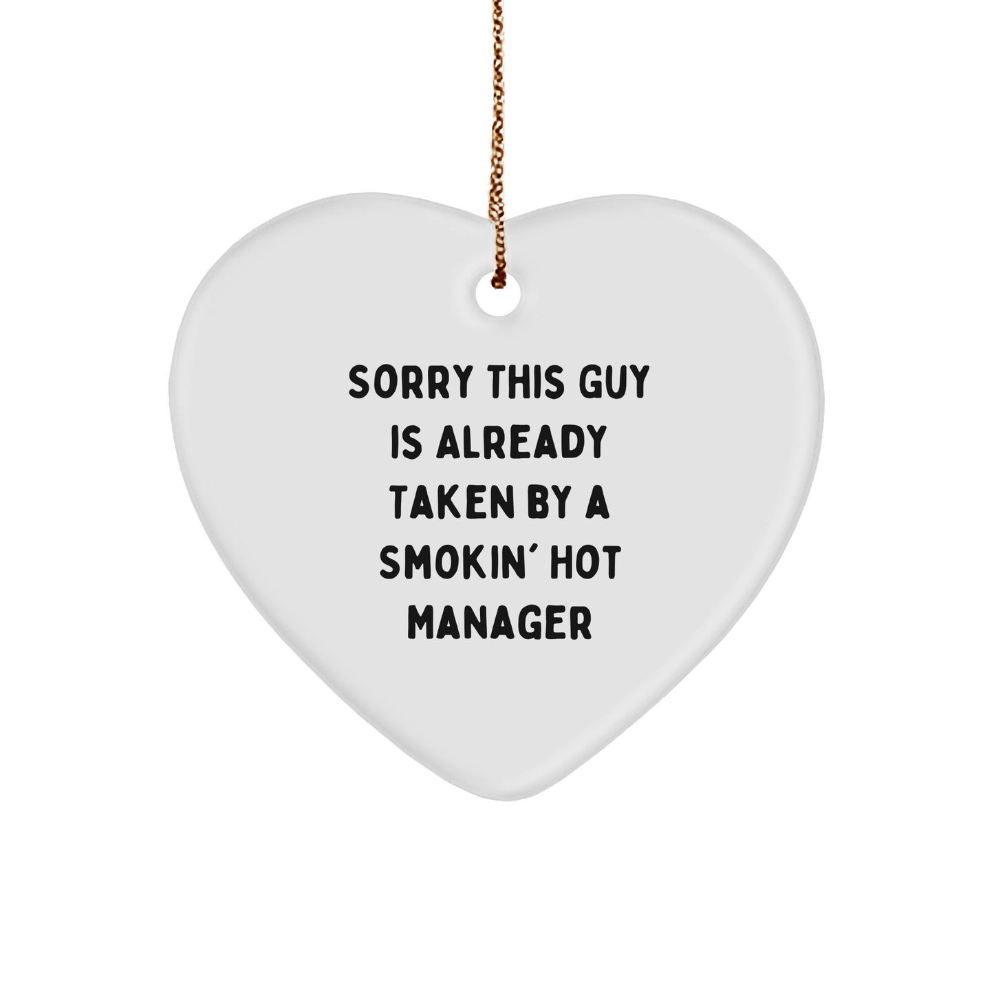 Funny Manager Heart Ornament Gifts from Friends, Coworkers, or Family - 'Sorry This Guy Is Already Taken By A Smokin' Hot Manager' - The Buy Boom