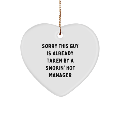 Funny Manager Heart Ornament Gifts from Friends, Coworkers, or Family - 'Sorry This Guy Is Already Taken By A Smokin' Hot Manager' - The Buy Boom