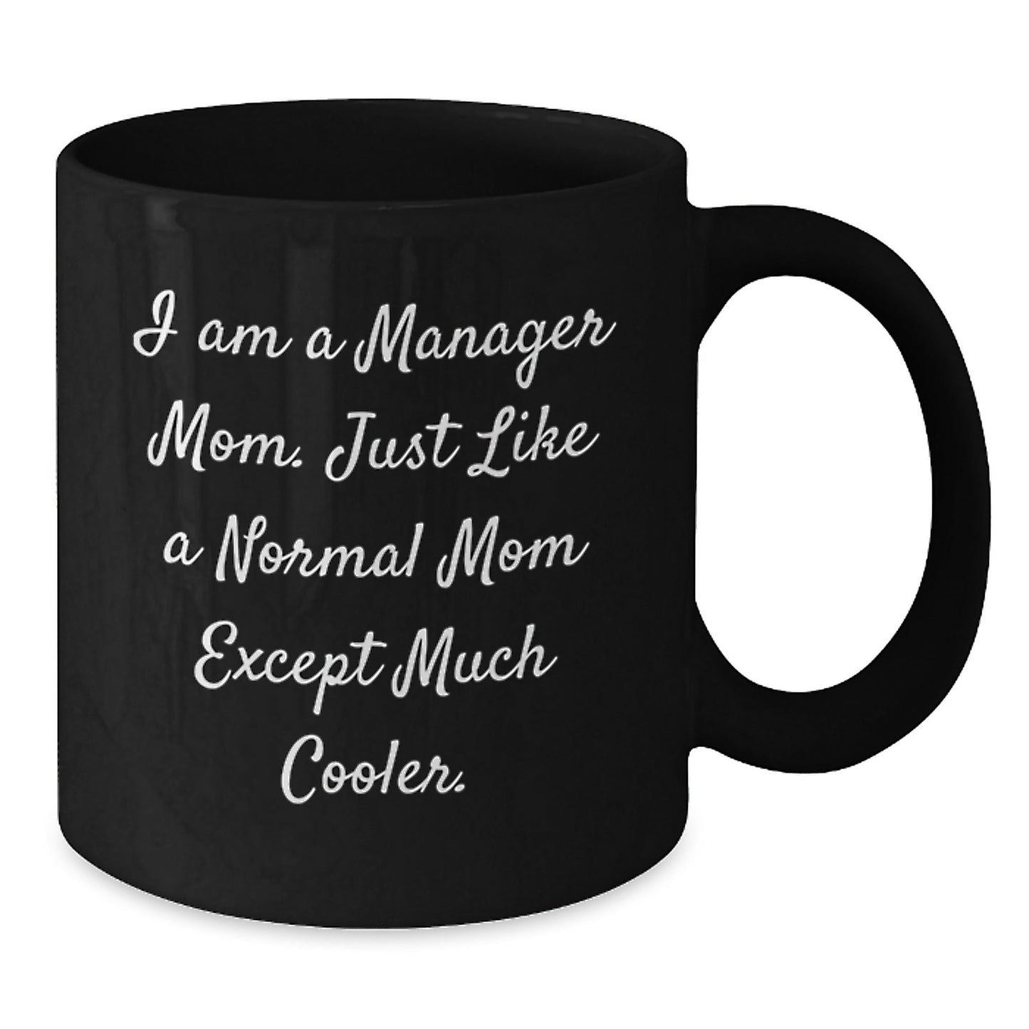 Funny Manager Mom Black Coffee Mug Gifts from Mom to Manager on Birthday, I Am A Manager Mom. Just Like A Normal Mom Except Much Cooler. - The Buy Boom