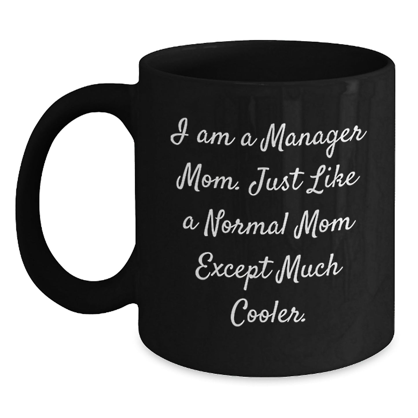 Funny Manager Mom Black Coffee Mug Gifts from Mom to Manager on Birthday, I Am A Manager Mom. Just Like A Normal Mom Except Much Cooler. - The Buy Boom