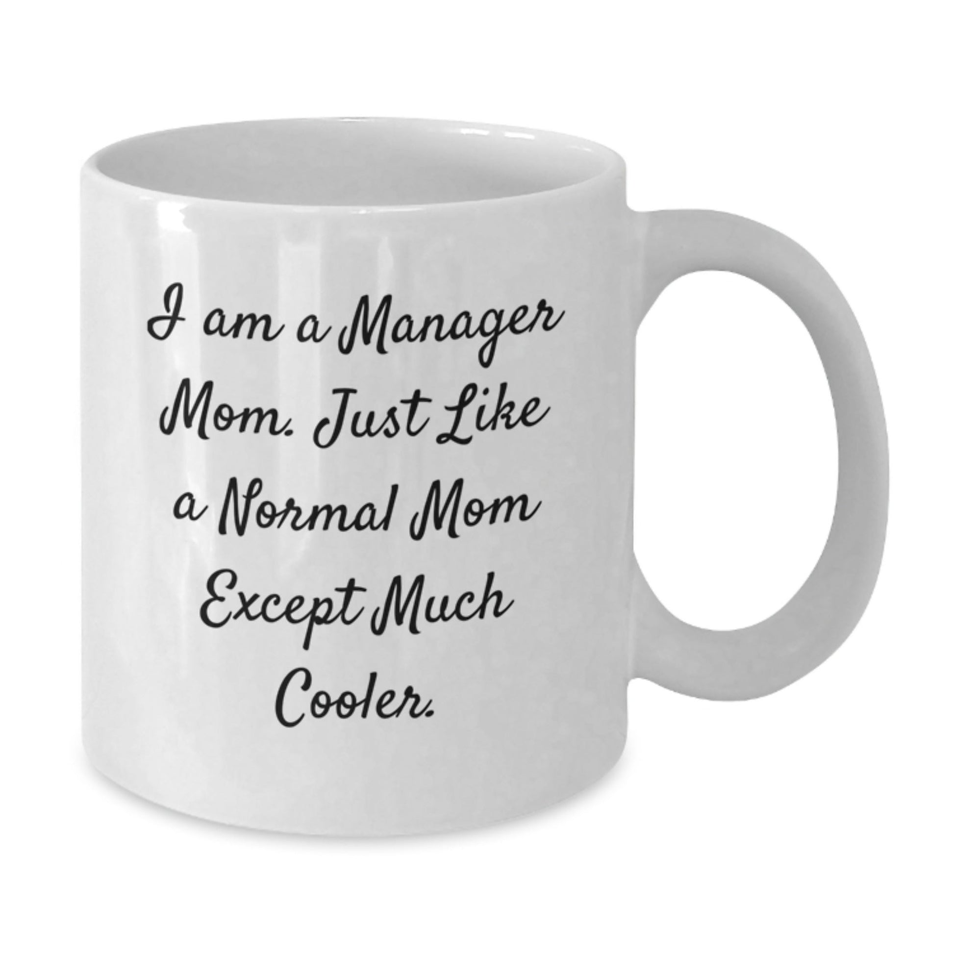 Funny Manager Mom Gifts for Birthday, I Am A Manager Mom White Coffee Mug, 11oz or 15oz Capacity, Ceramic, Microwave and Dishwasher Safe, Gifts from Mom to Manager - The Buy Boom