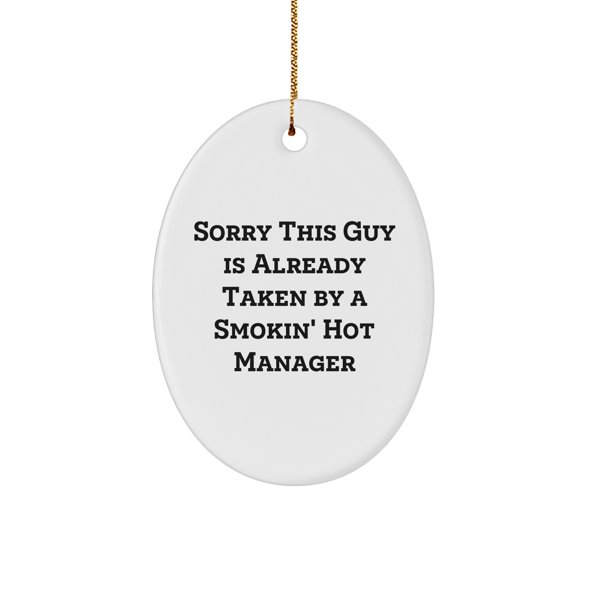 Funny Manager Oval Ornament Gifts from Friends for Christmas - 'Sorry This Guy Is Already Taken' - The Buy Boom