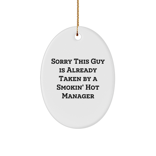 Funny Manager Oval Ornament Gifts from Friends for Christmas - 'Sorry This Guy Is Already Taken' - The Buy Boom