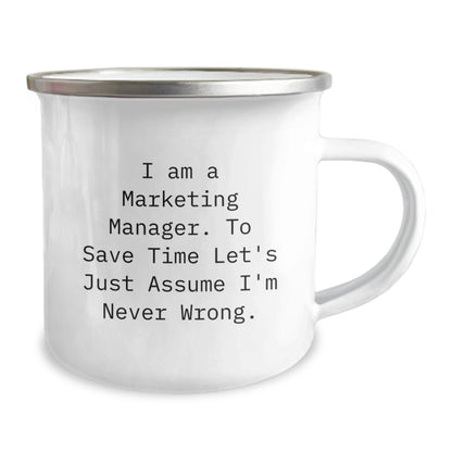 Funny Marketing Manager Camping Mug Gifts from Friends for Christmas, 'I Am A Marketing Manager. To Save Time Let's Just Assume I'm Never Wrong.' - The Buy Boom