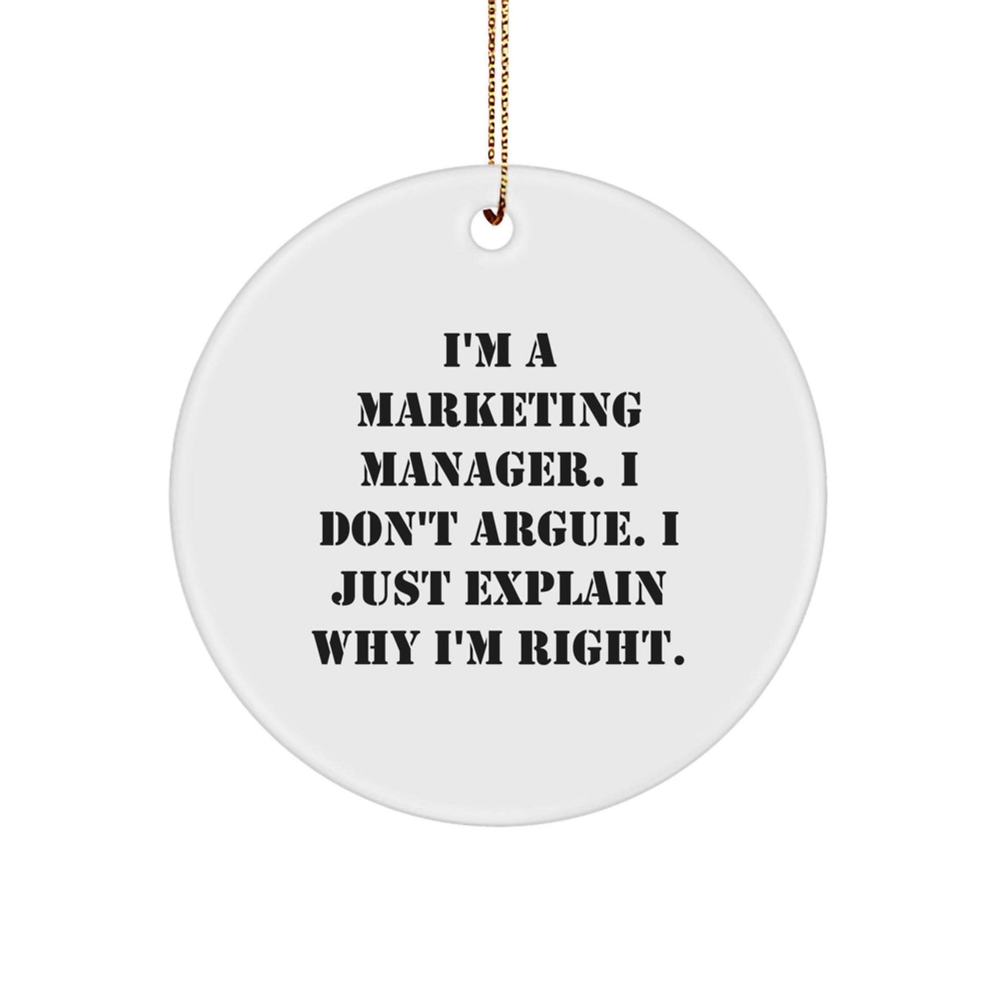 Funny Marketing Manager Christmas Unique Gifts from Friends - 'I'm A Marketing Manager. I Don't Argue. I Just Explain Why I'm Right.' Circle Ornament for Marketing Manager - The Buy Boom