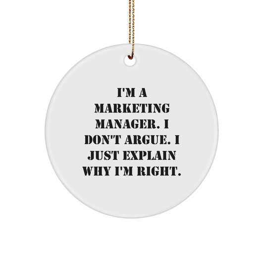 Funny Marketing Manager Christmas Unique Gifts from Friends - 'I'm A Marketing Manager. I Don't Argue. I Just Explain Why I'm Right.' Circle Ornament for Marketing Manager - The Buy Boom