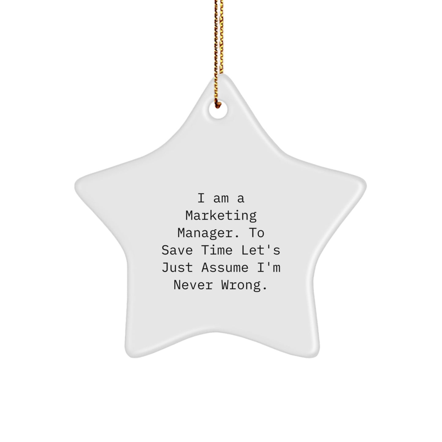 Funny Marketing Manager Gifts for Christmas, Star Ornament, 'I Am A Marketing Manager. To Save Time Let's Just Assume I'm Never Wrong.' Quote - The Buy Boom